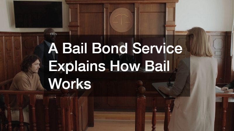 A Bail Bond Service Explains How Bail Works